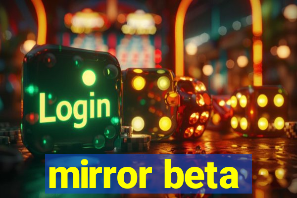 mirror beta